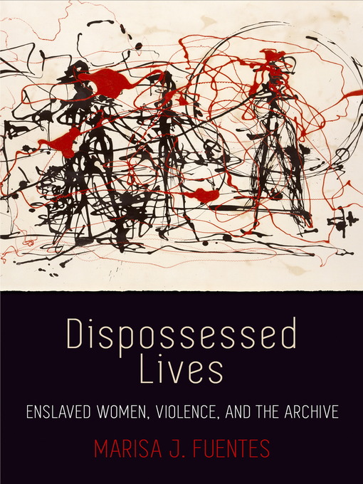 Title details for Dispossessed Lives by Marisa J. Fuentes - Available